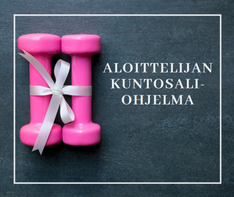 Aloittelijan kuntosaliohjelma Aloittelijan kuntosaliohjelma